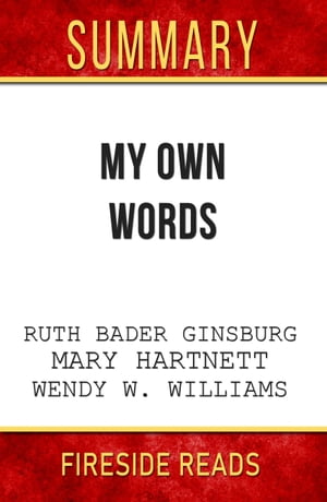 Summary of My Own Words by Ruth Bader Ginsburg, Mary Hartnett and Wendy W. Williams【電子書籍】[ Fireside Reads ]