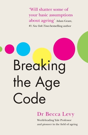 Breaking the Age Code【電子書籍】 Becca Levy