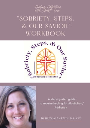 Sobriety, Steps & Our Savior Workbook【電子書籍】[ Brooklyn Faith B.A. CPS ]