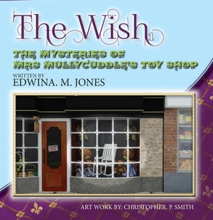 The Wish The Mysteries of Mrs. Mullycuddle's Toy ShopŻҽҡ[ Edwina M Jones ]