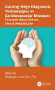 Cutting-Edge Diagnostic Technologies in Cardiovascular Diseases Towards Data-Driven Smart Healthcare【電子書籍】