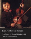 The Fiddler 039 s Nursery - First Pieces for Young Violinists, with Piano Accompaniment【電子書籍】 Adam Carse