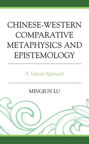 Chinese-Western Comparative Metaphysics and Epistemology