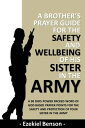A Brother’s Prayer Guide for the Safety and Wellbeing of his Sister in the Army - A 90 Days Power Packed Word of God Based Prayer Points for the Safety and Protection of your Sister in the Army【電子書籍】[ Ezekiel Benson ]
