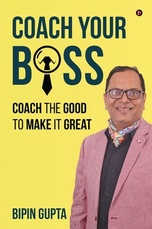 Coach Your Boss Coach the Good to make it Great