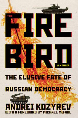 The Firebird The Elusive Fate of Russian Democracy【電子書籍】[ Andrei Kozyrev ]