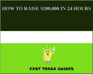 HOW TO RAISE $200,000 IN 24 HOURS