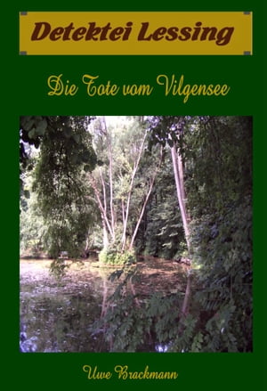 Die Tote vom Vilgensee. Detektei Lessing Kriminalserie, Band 7. Spannender Detektiv und Kriminalroman ?ber Verbrechen, Mord, Intrigen und Verrat.Żҽҡ[ Uwe Brackmann ]