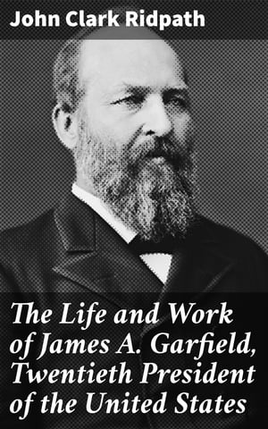 ŷKoboŻҽҥȥ㤨The Life and Work of James A. Garfield, Twentieth President of the United StatesŻҽҡ[ John Clark Ridpath ]פβǤʤ300ߤˤʤޤ