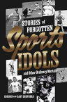 Stories of Forgotten Sports Idols and Other Ordinary Mortals【電子書籍】[ Gordon Shepherd ]