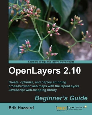 OpenLayers 2.10 Beginner's Guide【電子書籍】[ Erik Hazzard ]