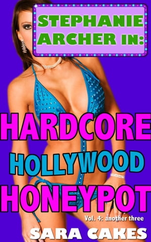Hardcore Hollywood Honeypot (Three Erotica Short Stories – Collection)