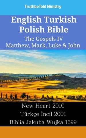 English Turkish Polish Bible - The Gospels IV - Matthew, Mark, Luke &John New Heart 2010 - T?rk?e ?ncil 2001 - Biblia Jakuba Wujka 1599Żҽҡ[ TruthBeTold Ministry ]