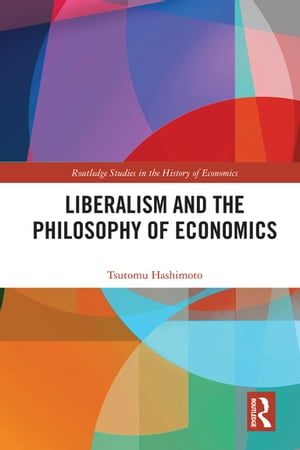 Liberalism and the Philosophy of Economics【電子書籍】 Tsutomu Hashimoto