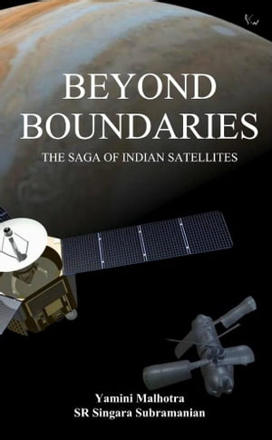 Beyond Boundaries The Saga of Indian Satellites