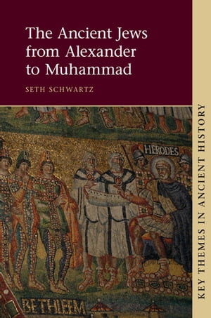 The Ancient Jews from Alexander to MuhammadŻҽҡ[ Seth Schwartz ]