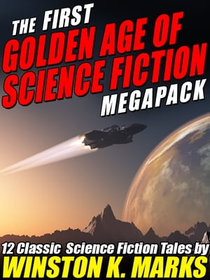 The First Golden Age of Science Fiction MEGAPACK ?: Winston K. MarksŻҽҡ[ Winston K. Marks ]
