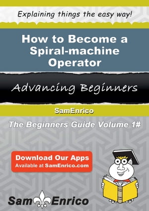 How to Become a Spiral-machine Operator