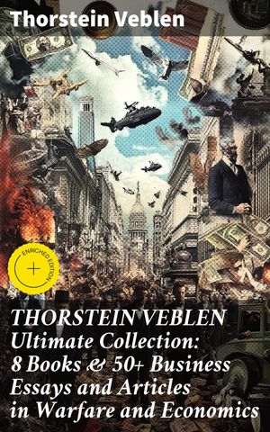 ŷKoboŻҽҥȥ㤨THORSTEIN VEBLEN Ultimate Collection: 8 Books & 50+ Business Essays and Articles in Warfare and Economics Enriched edition. Insights on capitalism, warfare, and the leisure classŻҽҡ[ Thorstein Veblen ]פβǤʤ300ߤˤʤޤ