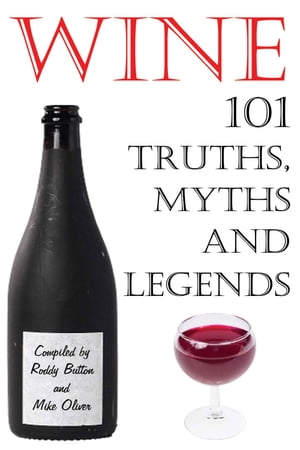 Wine - 101 Truths, Myths and Legends