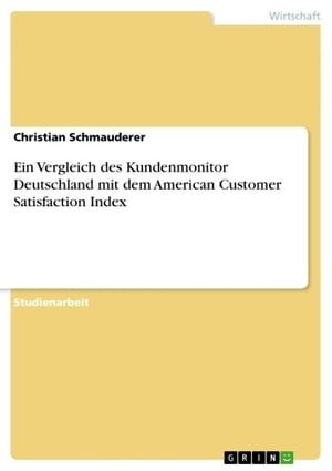 Ein Vergleich des Kundenmonitor Deutschland mit dem American Customer Satisfaction IndexŻҽҡ[ Christian Schmauderer ]
