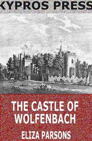 The Castle of WolfenbachŻҽҡ[ Eliza Parsons ]