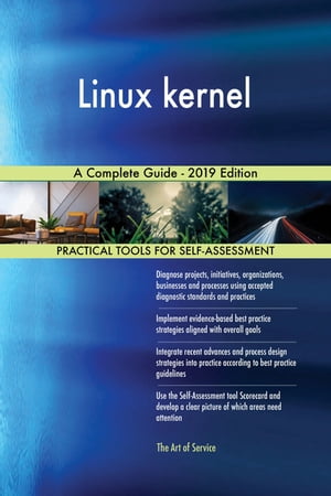 Linux kernel A Complete Guide - 2019 Edition【電子書籍】[ Gerardus Blokdyk ]