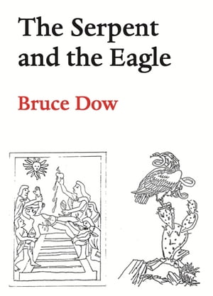 The Serpent and the Eagle【電子書籍】[ Bruce Dow ]