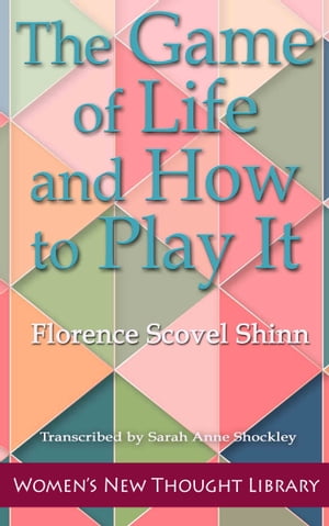 The Game of Life and How to Play It【電子書籍】 Florence Scovel Shinn