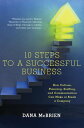 10 Steps To A Successful Business How Culture, Planning, Staffing, and Communication Can Make or Break a Company【電子書籍】 Dana McBrien