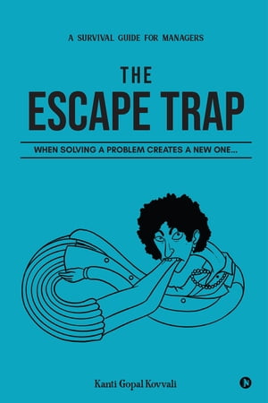 ŷKoboŻҽҥȥ㤨The Escape Trap When Solving a Problem Creates a New OneġŻҽҡ[ Kanti Gopal Kovvali ]פβǤʤ157ߤˤʤޤ