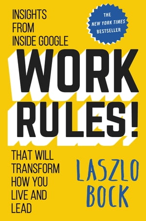 Work Rules! Insights from Inside Google That Will Transform How You Live and Lead
