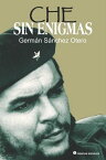 Che sin enigmas【電子書籍】[ German Sanchez Otero ]