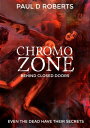 Chromozone: Behind Closed Doors【電子書籍】 Paul D Roberts