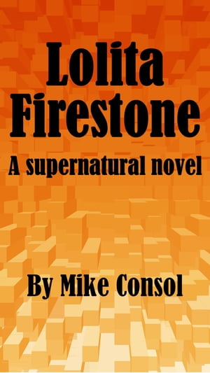Lolita Firestone A Supernatural Novel【電子書籍】[ Mike Consol ]