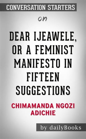 Dear Ijeawele, or A Feminist Manifesto in Fifteen Suggestions: by Chimamanda Ngozi Adichie??????? | Conversation Starters