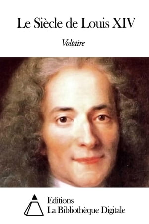 Le Si?cle de Louis XIV【電子書籍】[ Voltaire ]