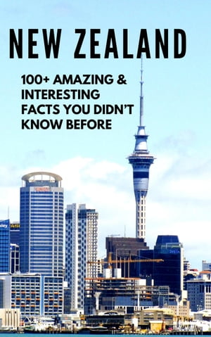 NEW ZEALAND-100+ Amazing & Interesting Facts You