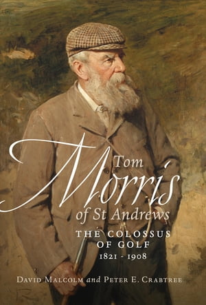 ŷKoboŻҽҥȥ㤨Tom Morris of St. Andrews The Colossus of Golf 1821-1908Żҽҡ[ David Malcolm ]פβǤʤ1,520ߤˤʤޤ