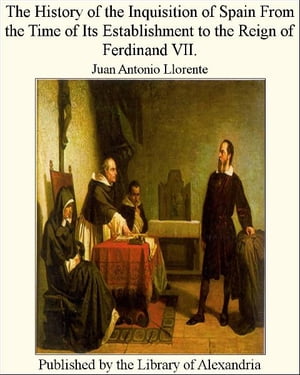 ŷKoboŻҽҥȥ㤨The History of The inquisition of Spain From The Time of Its Establishment to The Reign of Ferdinand VII.Żҽҡ[ Juan Antonio Llorente ]פβǤʤ1,200ߤˤʤޤ