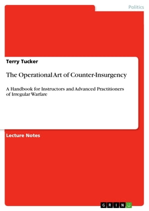 The Operational Art of Counter-Insurgency A Handbook for Instructors and Advanced Practitioners of Irregular Warfare