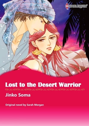 LOST TO THE DESERT WARRIOR Harlequin Comics【電子書籍】[ Sarah Morgan ]