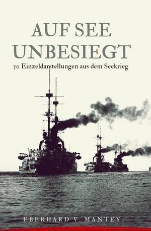 Auf See unbesiegt 30 Einzeldarstellungen aus dem Seekrieg