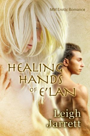 Healing Hands of E'lan: MM Erotic Romance【電子書籍】[ Leigh Jarrett ]