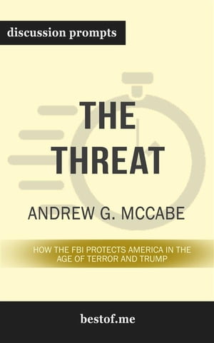 Summary: "The Threat: How the FBI Protects America in the Age of Terror and Trump" by Andrew G. McCabe | Discussion Prompts