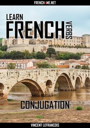 Learn French Verbs - Conjugation【電子書籍】[ Vincent Lefrancois ]