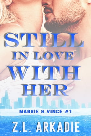 Still In Love With Her Maggie Vince 1【電子書籍】 Z.L. Arkadie
