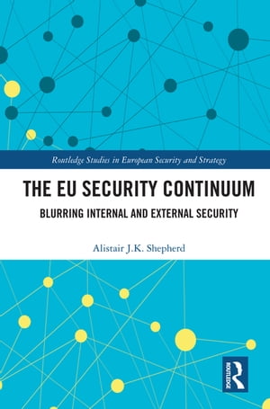 ŷKoboŻҽҥȥ㤨The EU Security Continuum Blurring Internal and External SecurityŻҽҡ[ Alistair J.K. Shepherd ]פβǤʤ9,116ߤˤʤޤ