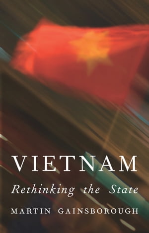 Vietnam Rethinking the State【電子書籍】[ Martin Gainsborough ]