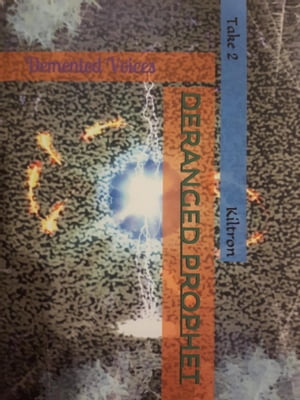 Demented Voices Deranged Prophet (Take 2)